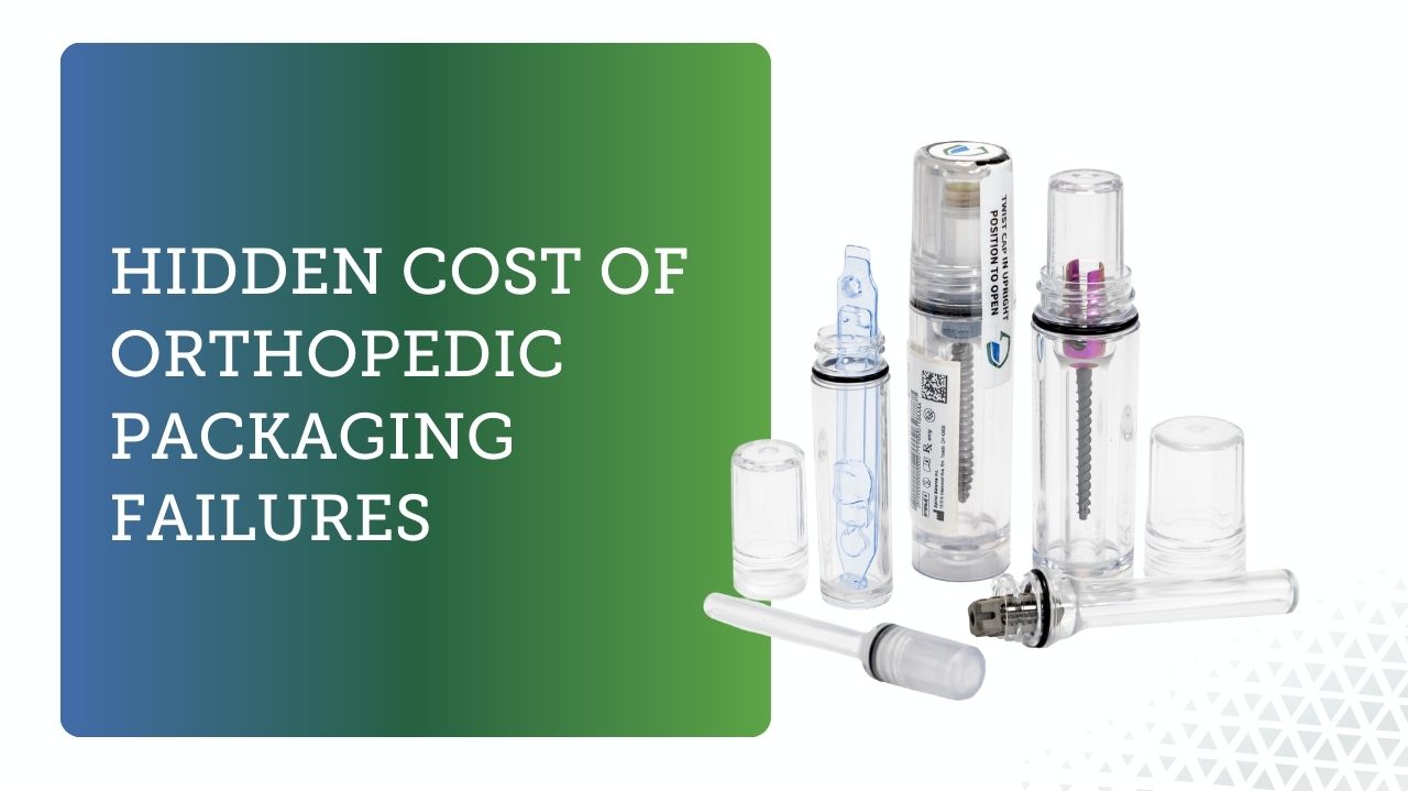 Hidden Cost of Orthopedic Packaging Failures